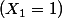 (X_1 = 1)